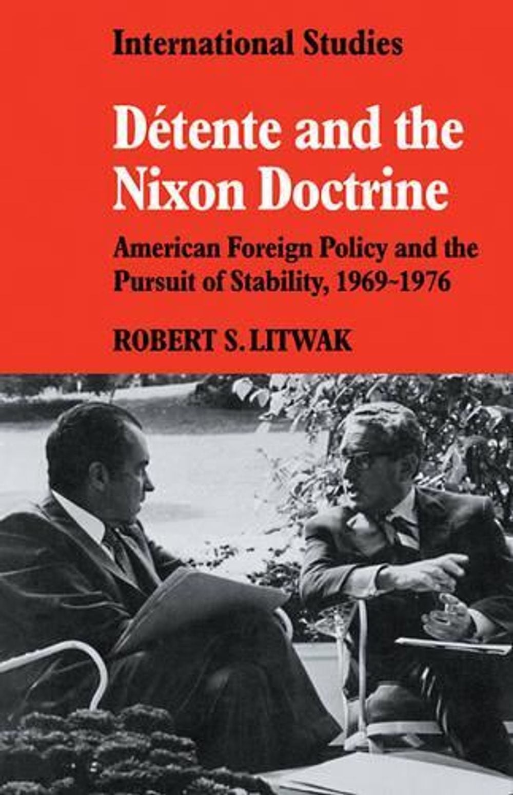 Dtente and the Nixon Doctrine: American Foreign Policy and the Pursuit of Stabil