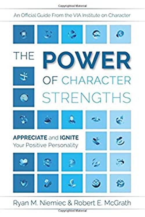 The Power of Character Strengths : Appreciate and Ignite Your Pos