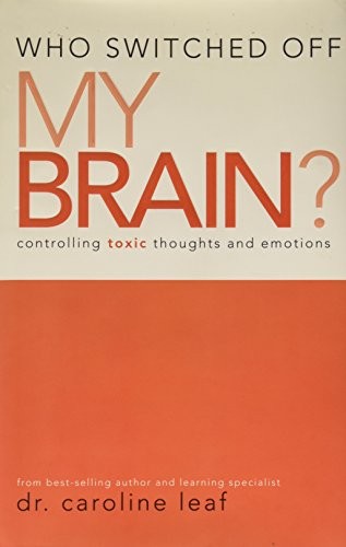 Who Switched Off My Brain Controlling Toxic Thoughts and Em… by Leaf, Caroline