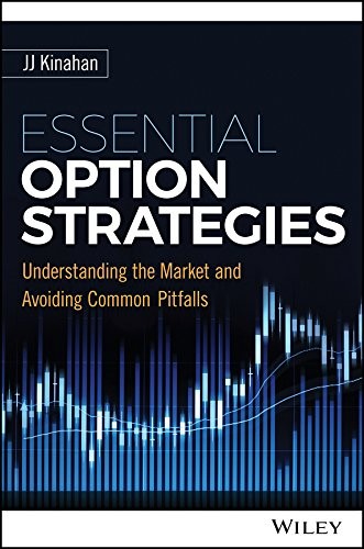 ESSENTIAL OPTION STRATEGIES: UNDERSTANDING THE MARKET AND By J. J. Kinahan