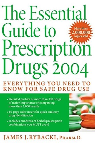 The Essential Guide to Prescription Drugs 2004: Everything You Need To Know …
