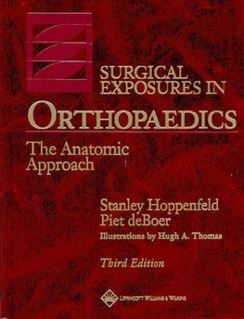Surgical Exposures in Orthopaedics : The Anatomic Approach Hardco