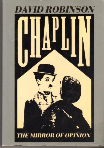 CHAPLIN: THE MIRROR OF OPINION By David Robinson
