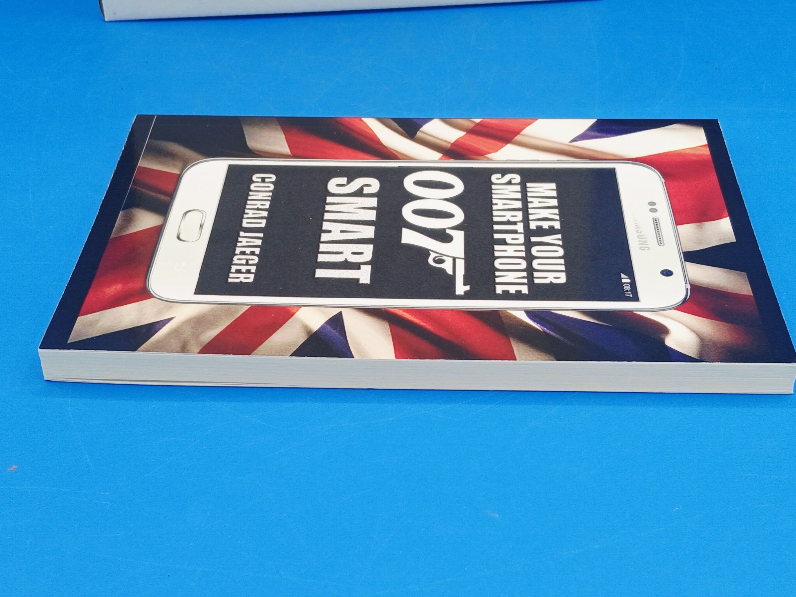 MAKE YOUR SMARTPHONE 007 SMART: NEW 2017 EDITION By Conrad Jaeger & Alan Pearce
