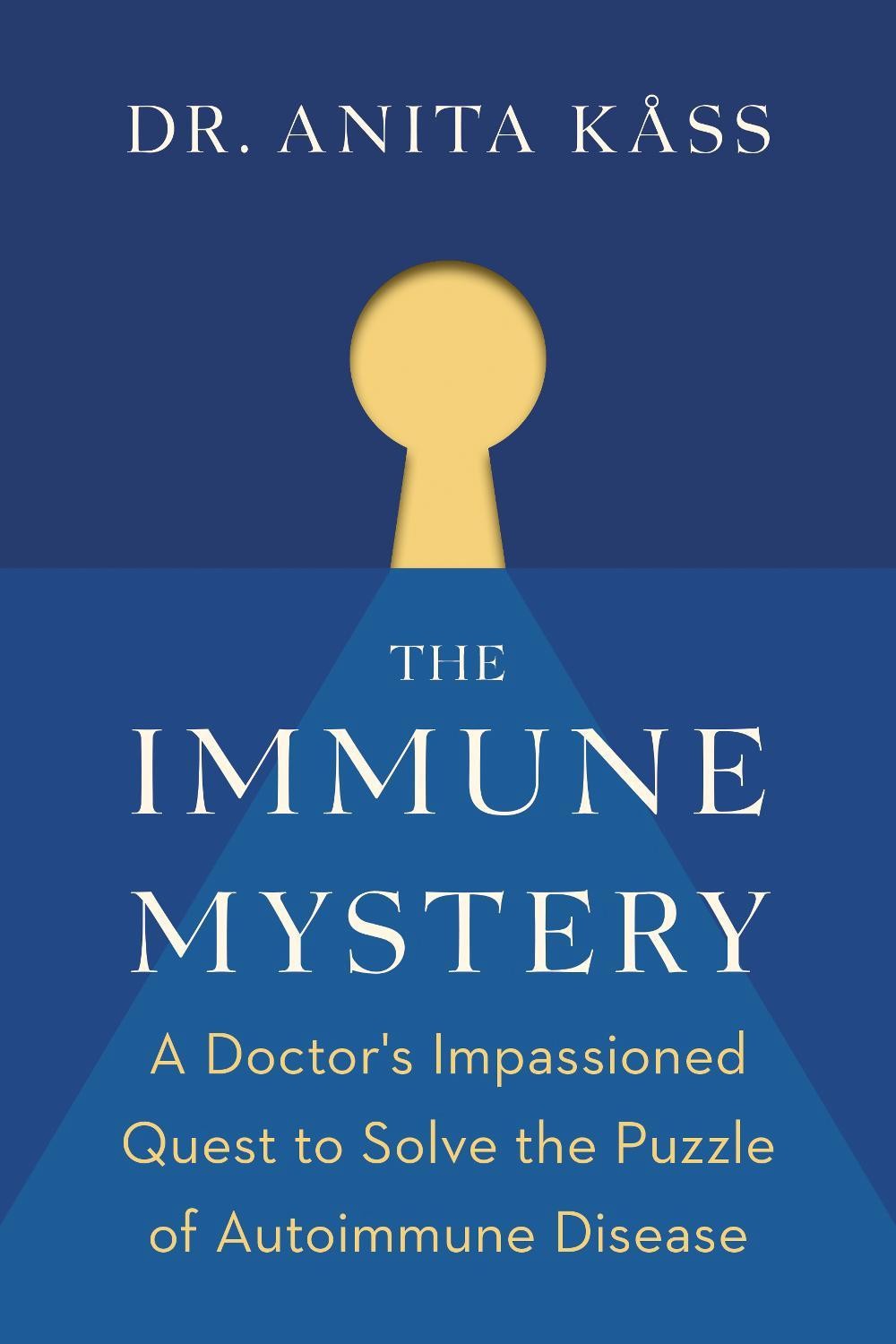 The Immune Mystery: A Doctor’s Impassioned Quest to Solve the Puzzle of Autoimmu