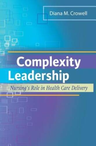 Complexity Leadership: Nursing’s Role in Health Care Delivery – VERY GOOD