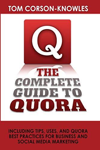 The Complete Guide to Quora: Including Tips, Uses, and Quora Best Practices f-,