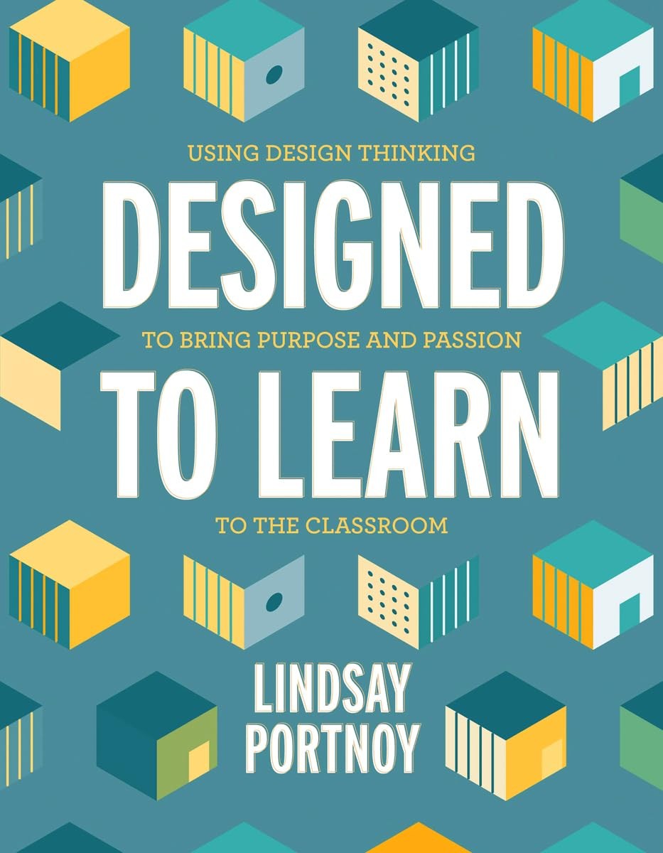 Designed to Learn: Using Design Thinking to Bring Purpose and Passion to the…