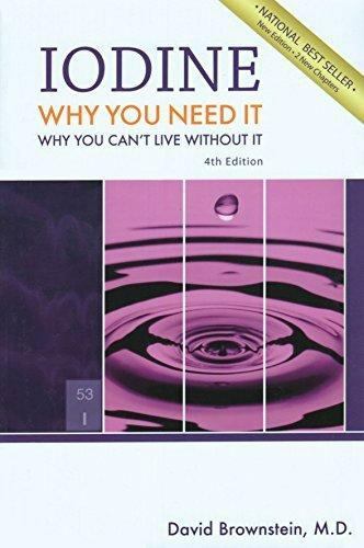 Iodine : Why You Need It, Why You Can’t Live Without It by David Brownstein…